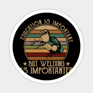 Education Is Important But Welding Is Importanter T Shirt For Women Men Magnet